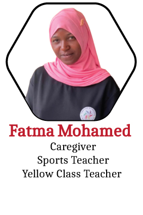 Fatma Mohamed, Caregiver, Sports Teacher and Yellow Class Teacher