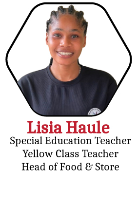 Lisia Haule, Special Education Teacher, Yellow Class Teacher and Head of Food and Store
